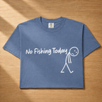 No Fishing Today Shirt